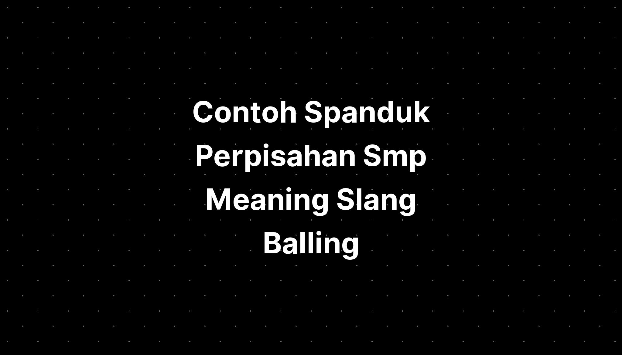 contoh-spanduk-perpisahan-smp-meaning-slang-balling-crying-imagesee